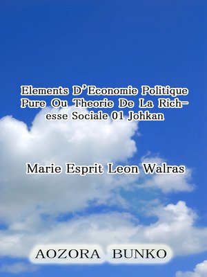 cover image of Elements D'Economie Politique Pure Ou Theorie De La Richesse Sociale 01 Johkan
